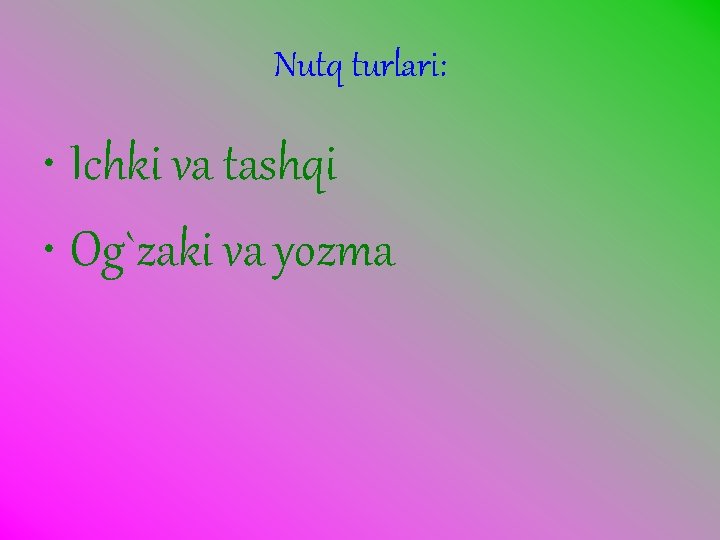 Nutq turlari: • Ichki va tashqi • Og`zaki va yozma 