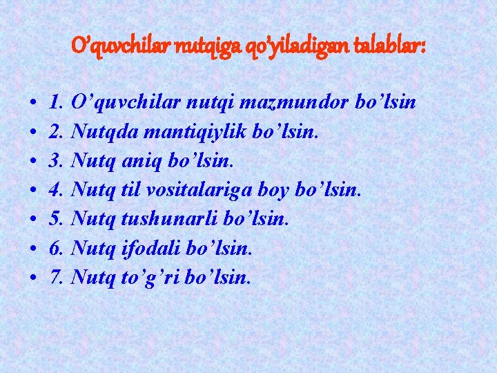 O’quvchilar nutqiga qo’yiladigan talablar: • • 1. O’quvchilar nutqi mazmundor bo’lsin 2. Nutqda mantiqiylik