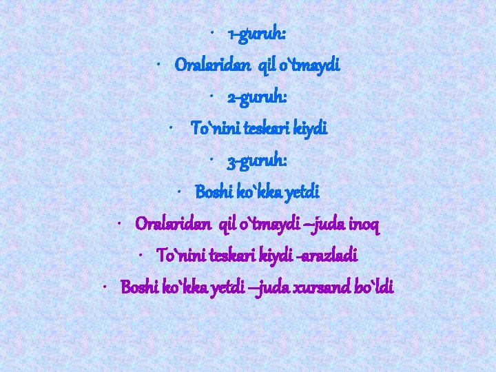  • 1 -guruh: • Oralaridan qil o`tmaydi • 2 -guruh: • To`nini teskari