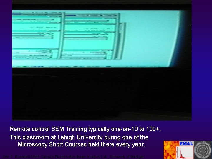 Remote control SEM Training typically one-on-10 to 100+. This classroom at Lehigh University during