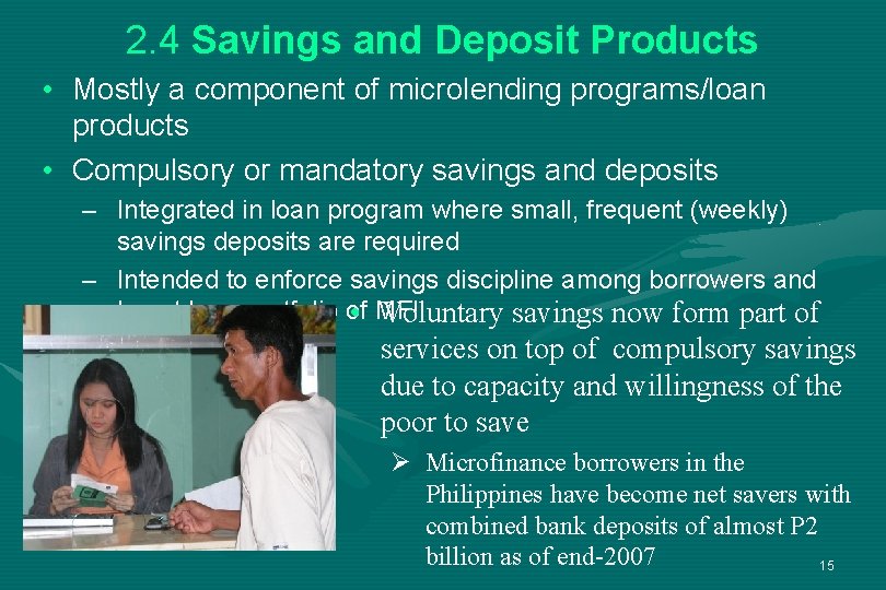 2. 4 Savings and Deposit Products • Mostly a component of microlending programs/loan products