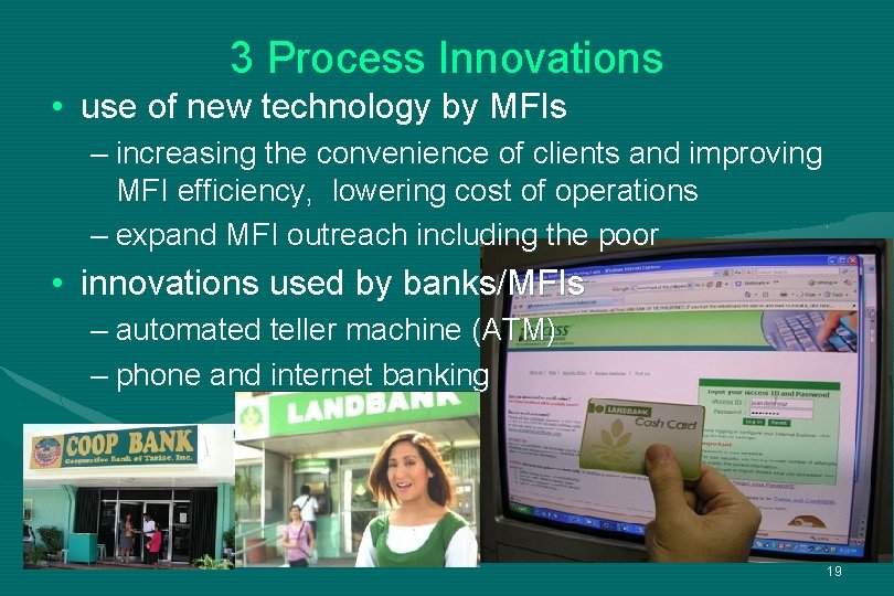 3 Process Innovations • use of new technology by MFIs – increasing the convenience