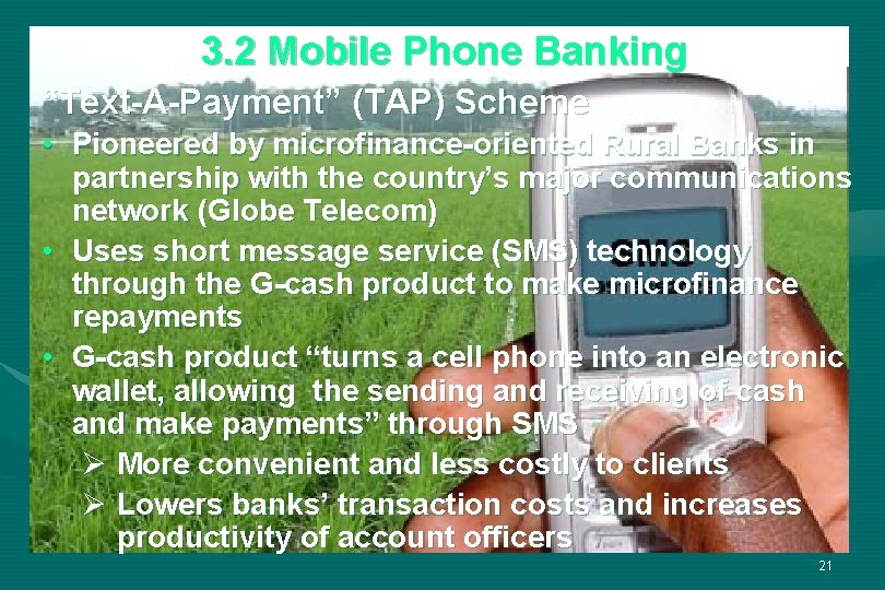 3. 2 Mobile Phone Banking “Text-A-Payment” (TAP) Scheme • Pioneered by microfinance-oriented Rural Banks