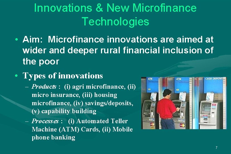 Innovations & New Microfinance Technologies • Aim: Microfinance innovations are aimed at wider and