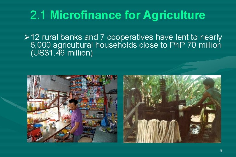 2. 1 Microfinance for Agriculture Ø 12 rural banks and 7 cooperatives have lent