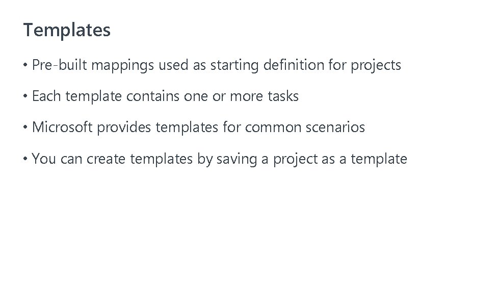 Templates • Pre-built mappings used as starting definition for projects • Each template contains