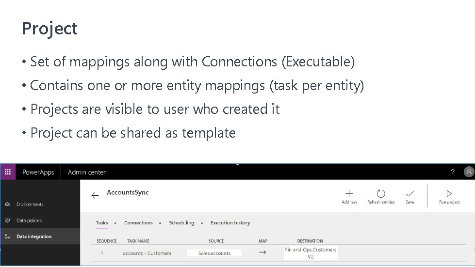 Project • Set of mappings along with Connections (Executable) • Contains one or more