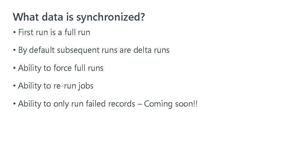 What data is synchronized? • First run is a full run • By default