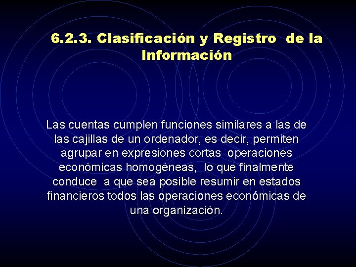6. 2. 3. Clasificación y Registro de la Información Las cuentas cumplen funciones similares