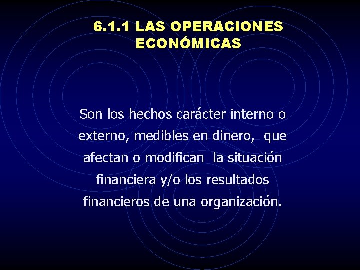 6. 1. 1 LAS OPERACIONES ECONÓMICAS Son los hechos carácter interno o externo, medibles