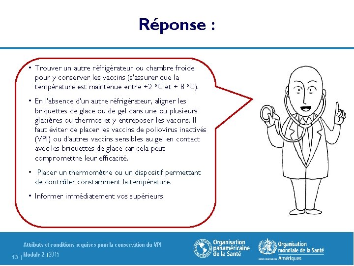 Réponse : • Trouver un autre réfrigérateur ou chambre froide pour y conserver les