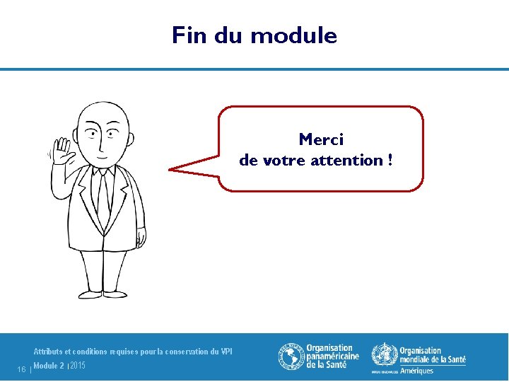 Fin du module Merci de votre attention ! Attributs et conditions requises pour la