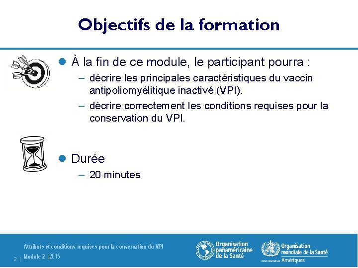 Objectifs de la formation l À la fin de ce module, le participant pourra
