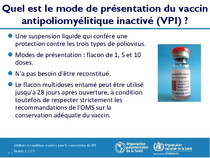 Quel est le mode de présentation du vaccin antipoliomyélitique inactivé (VPI) ? l Une