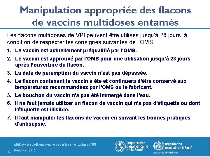 Manipulation appropriée des flacons de vaccins multidoses entamés Les flacons multidoses de VPI peuvent