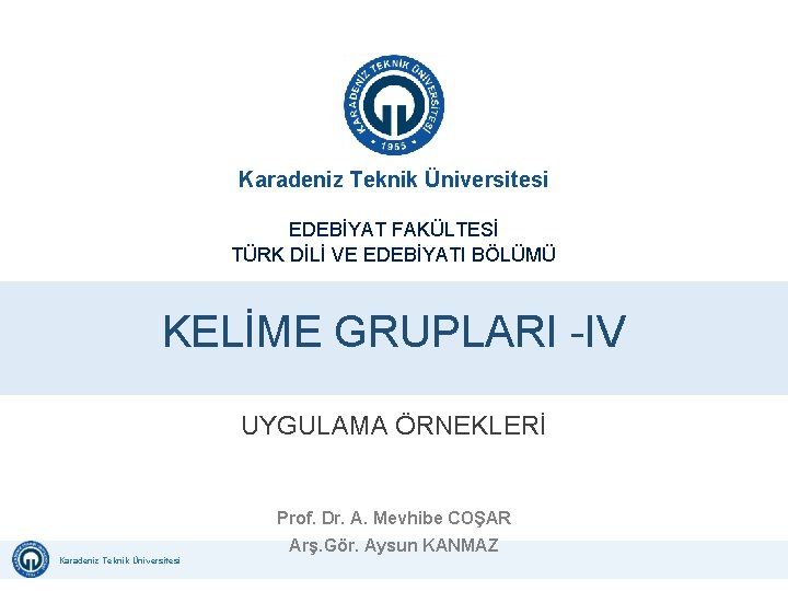 Karadeniz Teknik Üniversitesi EDEBİYAT FAKÜLTESİ TÜRK DİLİ VE EDEBİYATI BÖLÜMÜ İŞ GÜVENLİĞİ UZMANLIĞI KELİME