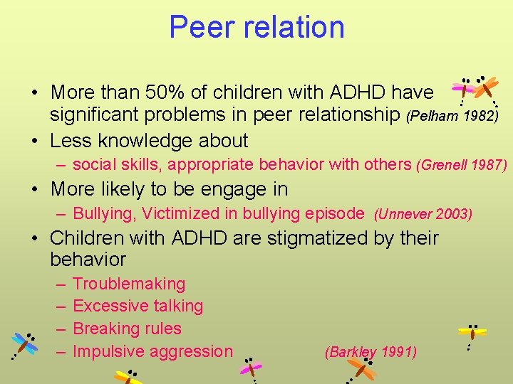 Peer relation • More than 50% of children with ADHD have significant problems in