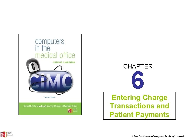 CHAPTER 6 Entering Charge Transactions and Patient Payments © 2011 The Mc. Graw-Hill Companies,