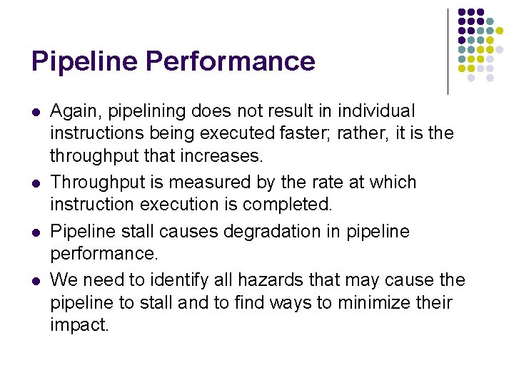 Pipeline Performance l l Again, pipelining does not result in individual instructions being executed