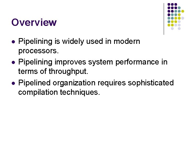 Overview l l l Pipelining is widely used in modern processors. Pipelining improves system