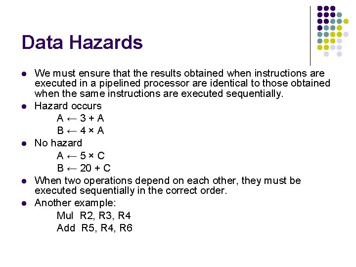 Data Hazards l l l We must ensure that the results obtained when instructions