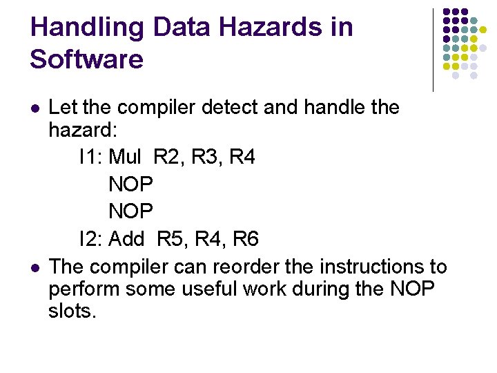 Handling Data Hazards in Software l l Let the compiler detect and handle the