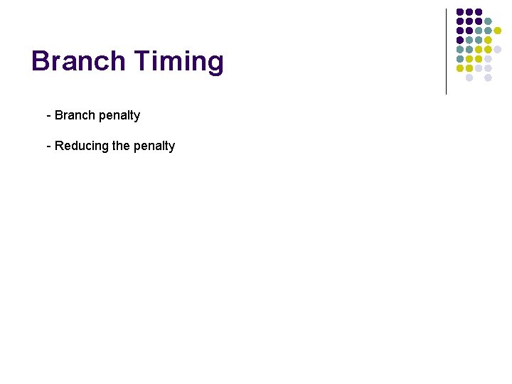 Branch Timing - Branch penalty - Reducing the penalty 