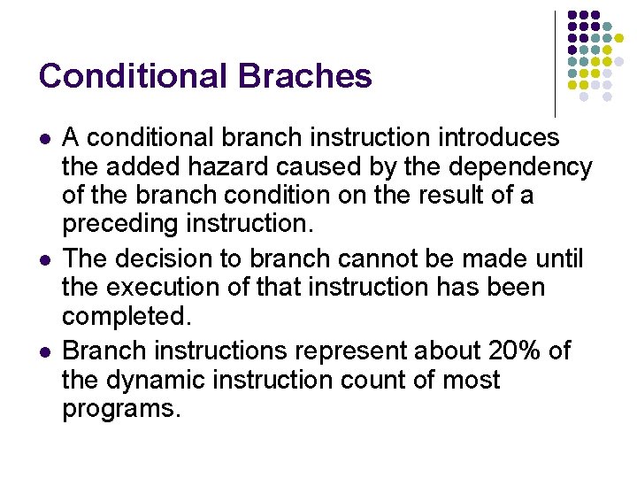 Conditional Braches l l l A conditional branch instruction introduces the added hazard caused