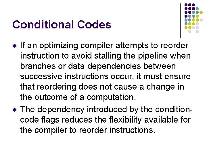 Conditional Codes l l If an optimizing compiler attempts to reorder instruction to avoid