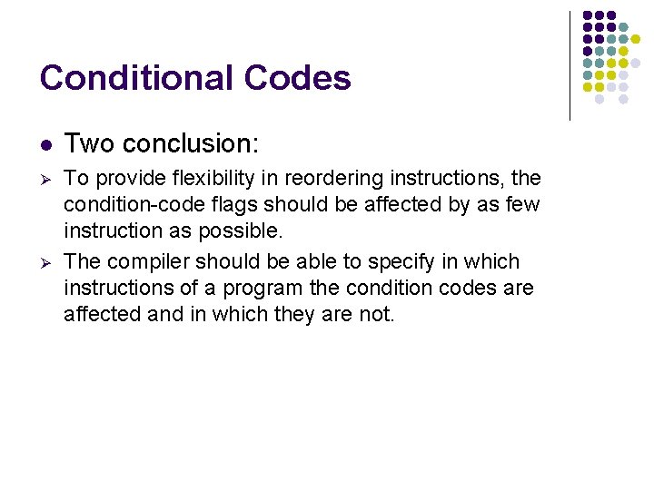 Conditional Codes l Two conclusion: Ø To provide flexibility in reordering instructions, the condition-code