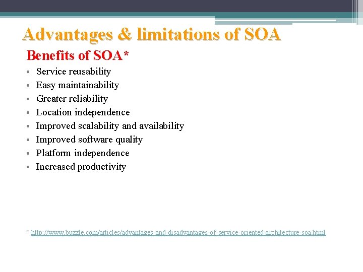 Advantages & limitations of SOA Benefits of SOA* • • Service reusability Easy maintainability