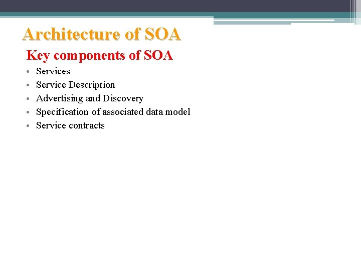 Architecture of SOA Key components of SOA • • • Services Service Description Advertising