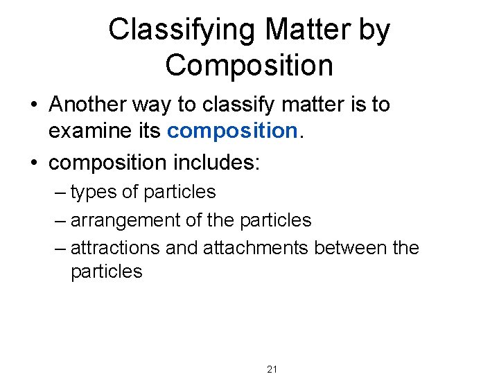 Classifying Matter by Composition • Another way to classify matter is to examine its