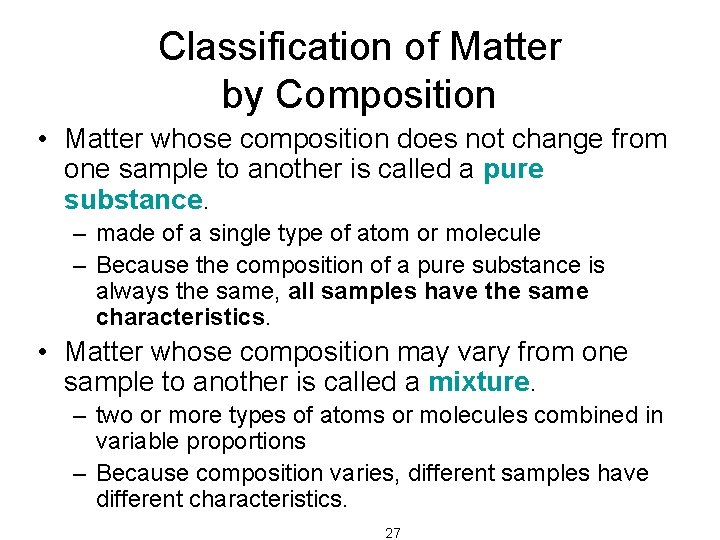 Classification of Matter by Composition • Matter whose composition does not change from one