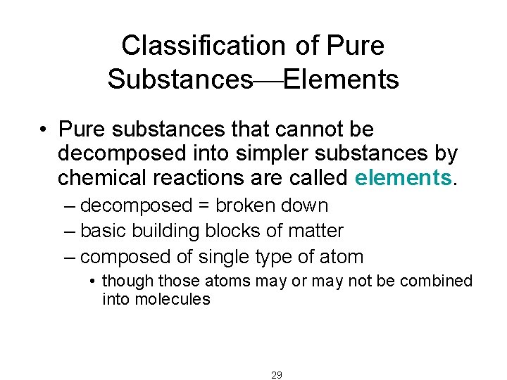 Classification of Pure Substances Elements • Pure substances that cannot be decomposed into simpler