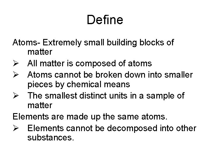 Define Atoms- Extremely small building blocks of matter Ø All matter is composed of