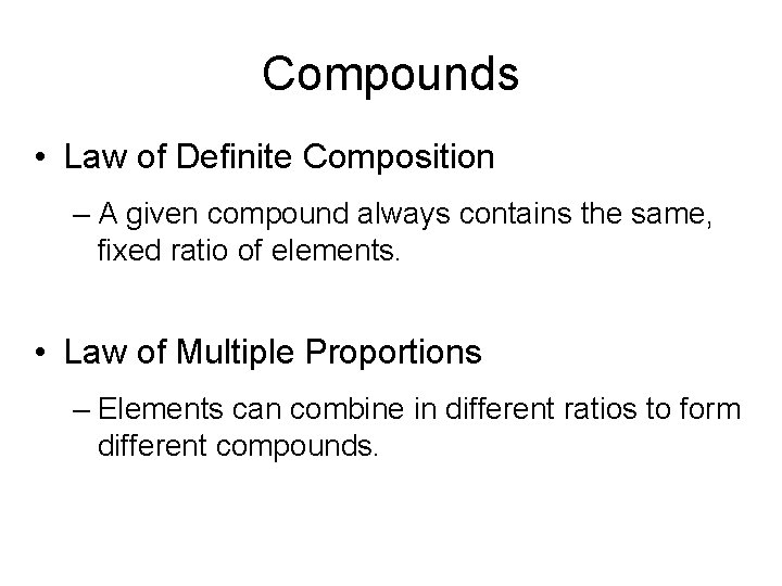 Compounds • Law of Definite Composition – A given compound always contains the same,