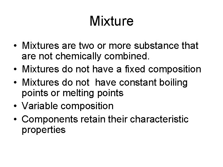 Mixture • Mixtures are two or more substance that are not chemically combined. •