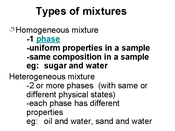 Types of mixtures ö Homogeneous mixture -1 phase -uniform properties in a sample -same