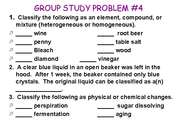 GROUP STUDY PROBLEM #4 1. Classify the following as an element, compound, or mixture