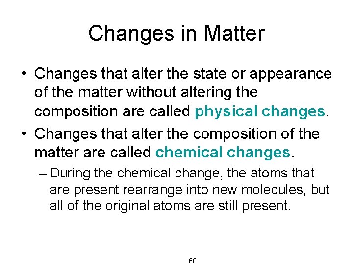 Changes in Matter • Changes that alter the state or appearance of the matter