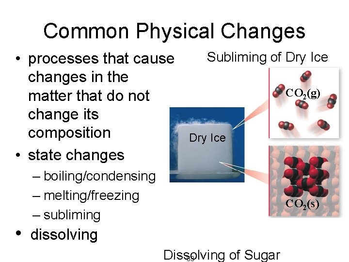 Common Physical Changes • processes that cause changes in the matter that do not