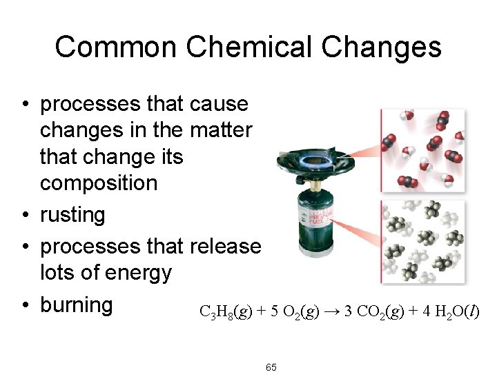 Common Chemical Changes • processes that cause changes in the matter that change its