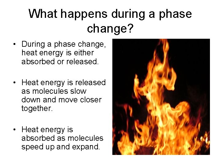 What happens during a phase change? • During a phase change, heat energy is