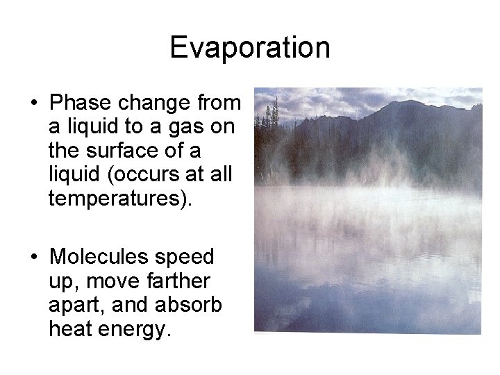 Evaporation • Phase change from a liquid to a gas on the surface of