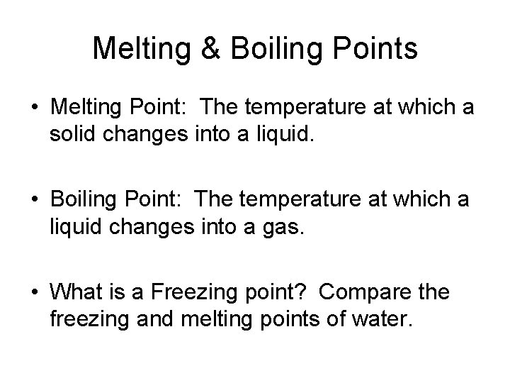 Melting & Boiling Points • Melting Point: The temperature at which a solid changes