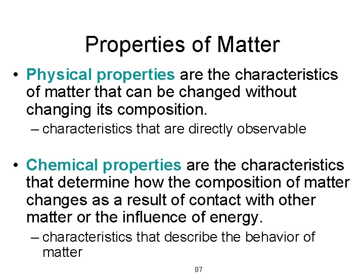 Properties of Matter • Physical properties are the characteristics of matter that can be