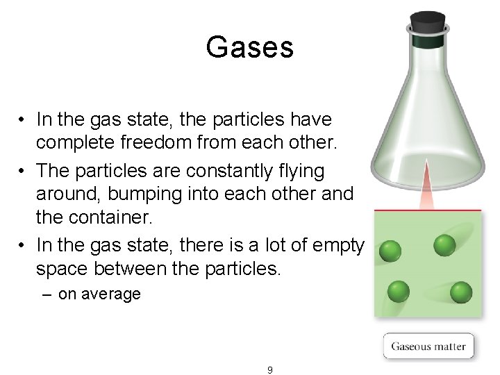 Gases • In the gas state, the particles have complete freedom from each other.