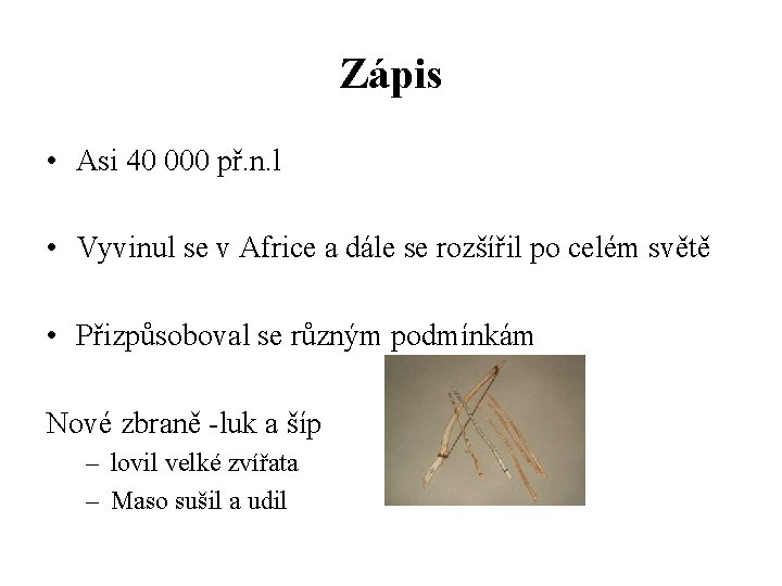 Zápis • Asi 40 000 př. n. l • Vyvinul se v Africe a
