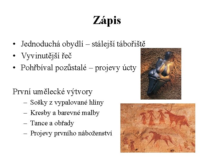 Zápis • Jednoduchá obydlí – stálejší tábořiště • Vyvinutější řeč • Pohřbíval pozůstalé –